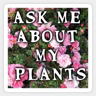 Ask Me About My Plants Sticker